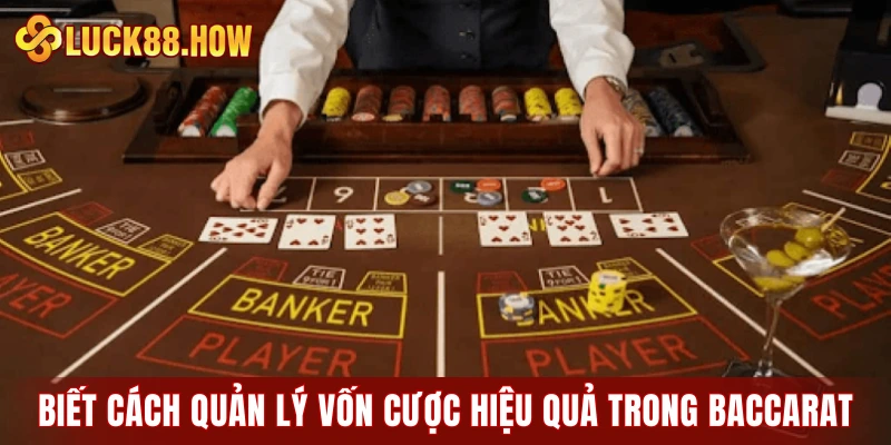 Biết cách quản lý vốn cược hiệu quả trong Baccarat