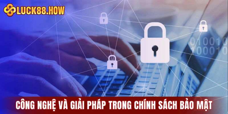 Các công nghệ và giải pháp được triển khai trong chính sách bảo mật
