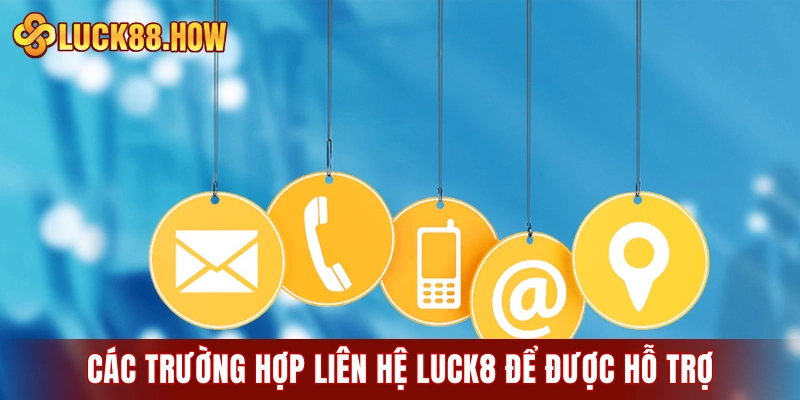 Các trường hợp liên hệ LUCK8 để được hỗ trợ