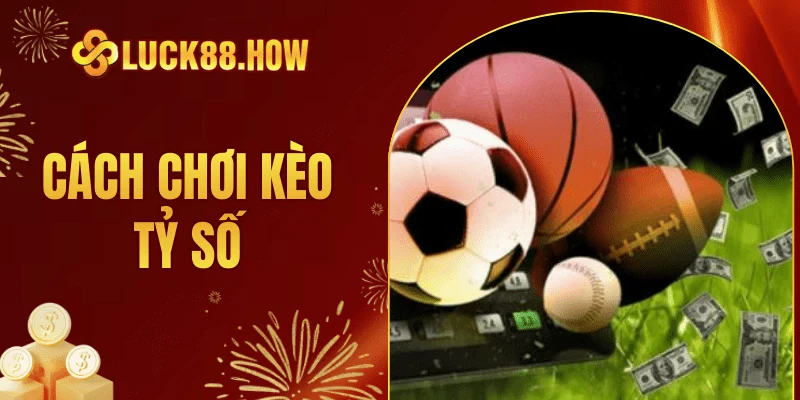 cách chơi kèo tỷ số