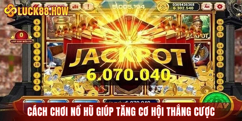 Cách chơi nổ hũ giúp tăng cơ hội thắng cược
