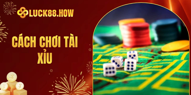cách chơi Tài Xỉu