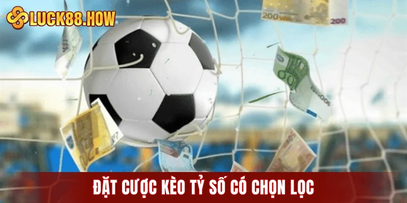 Đặt cược kèo tỷ số có chọn lọc
