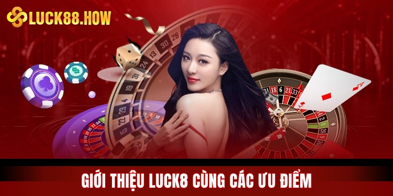 Giới thiệu LUCK8 cùng các ưu điểm