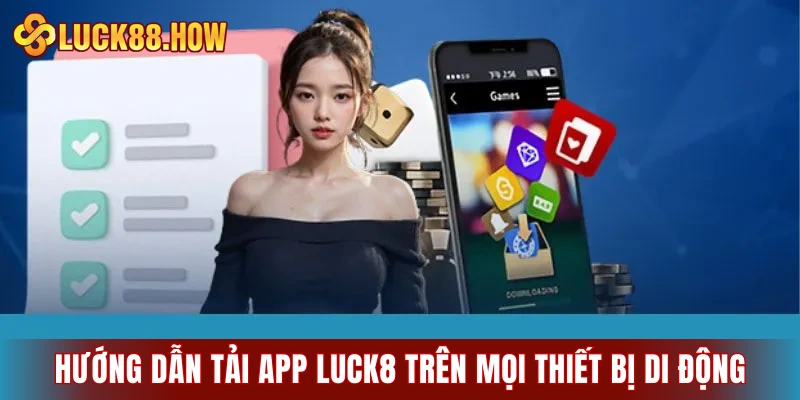 Hướng dẫn tải app LUCK8 trên mọi thiết bị di động