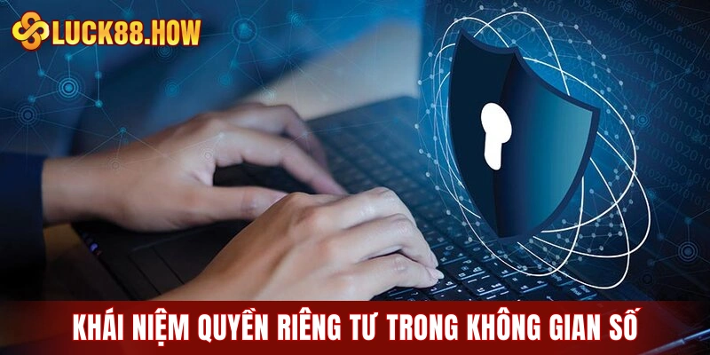 Khái niệm quyền riêng tư trong không gian số
