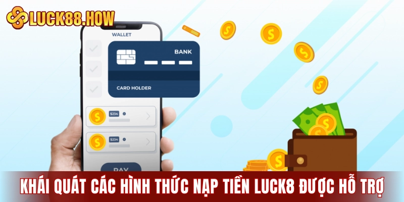 Khái quát các hình thức nạp tiền LUCK8 đang được hỗ trợ