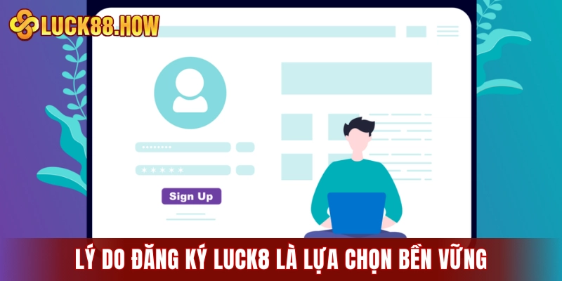 Lý do đăng ký LUCK8 là lựa chọn bền vững cho người chơi
