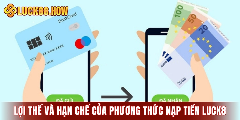 Phân tích lợi thế và hạn chế của các phương thức nạp tiền LUCK8
