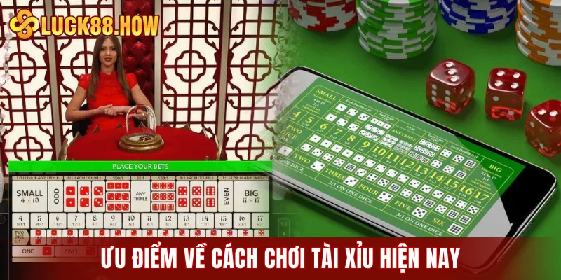 Ưu điểm về cách chơi Tài Xỉu hiện nay